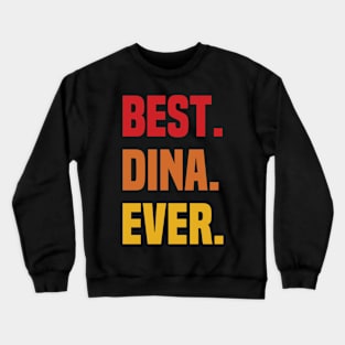 BEST DINA EVER ,DINA NAME Crewneck Sweatshirt